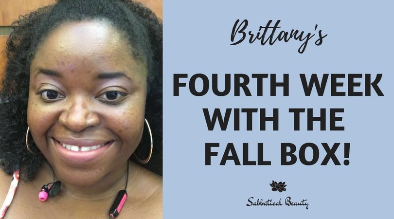 Brittany's Fourth Week with the Fall Box - Sabbatical Beauty