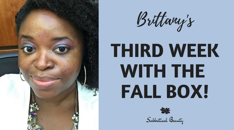 Brittany's Third Week with the Fall Box - Sabbatical Beauty