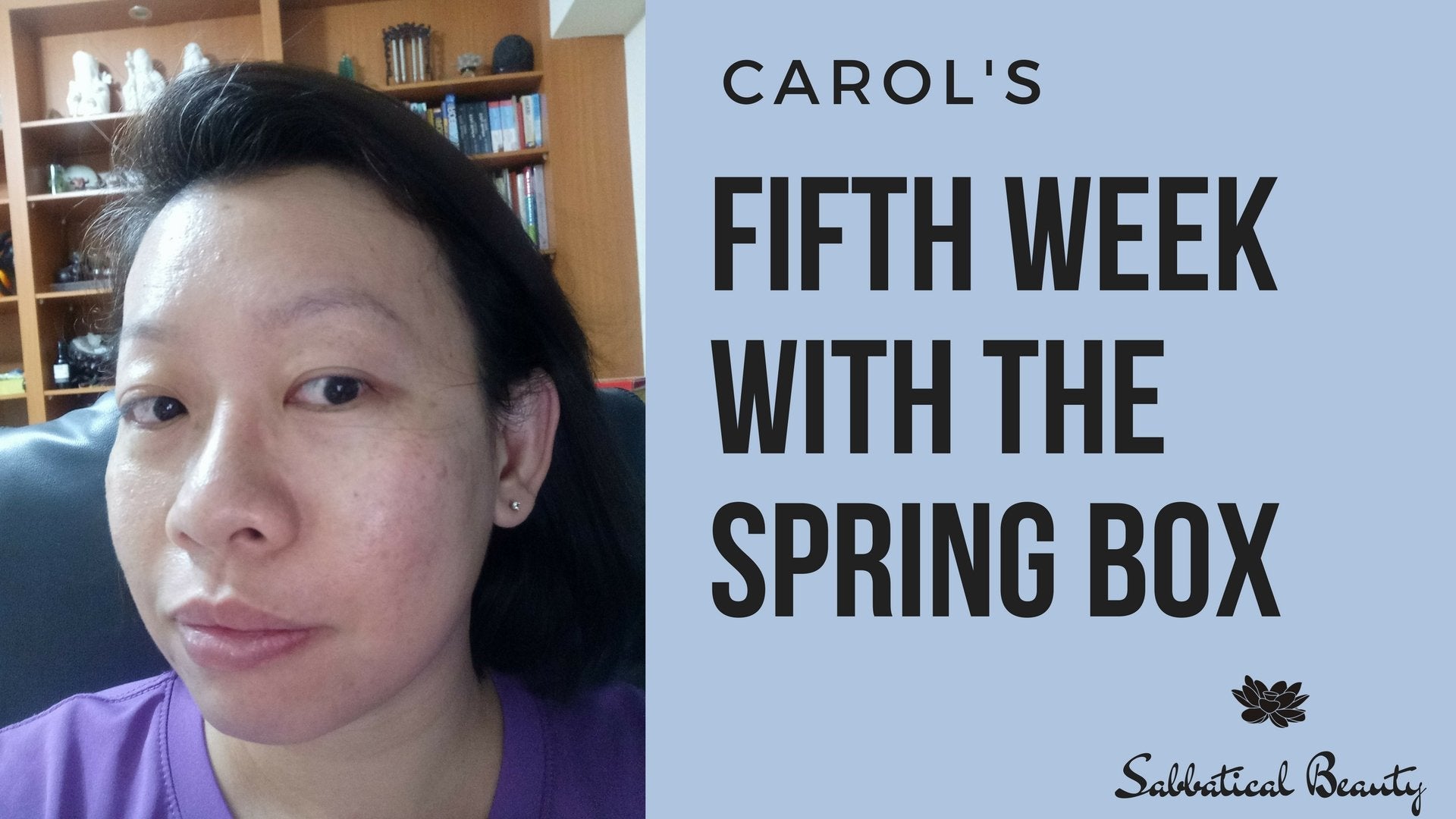 Carol's Fifth Week With the Spring Box - Sabbatical Beauty