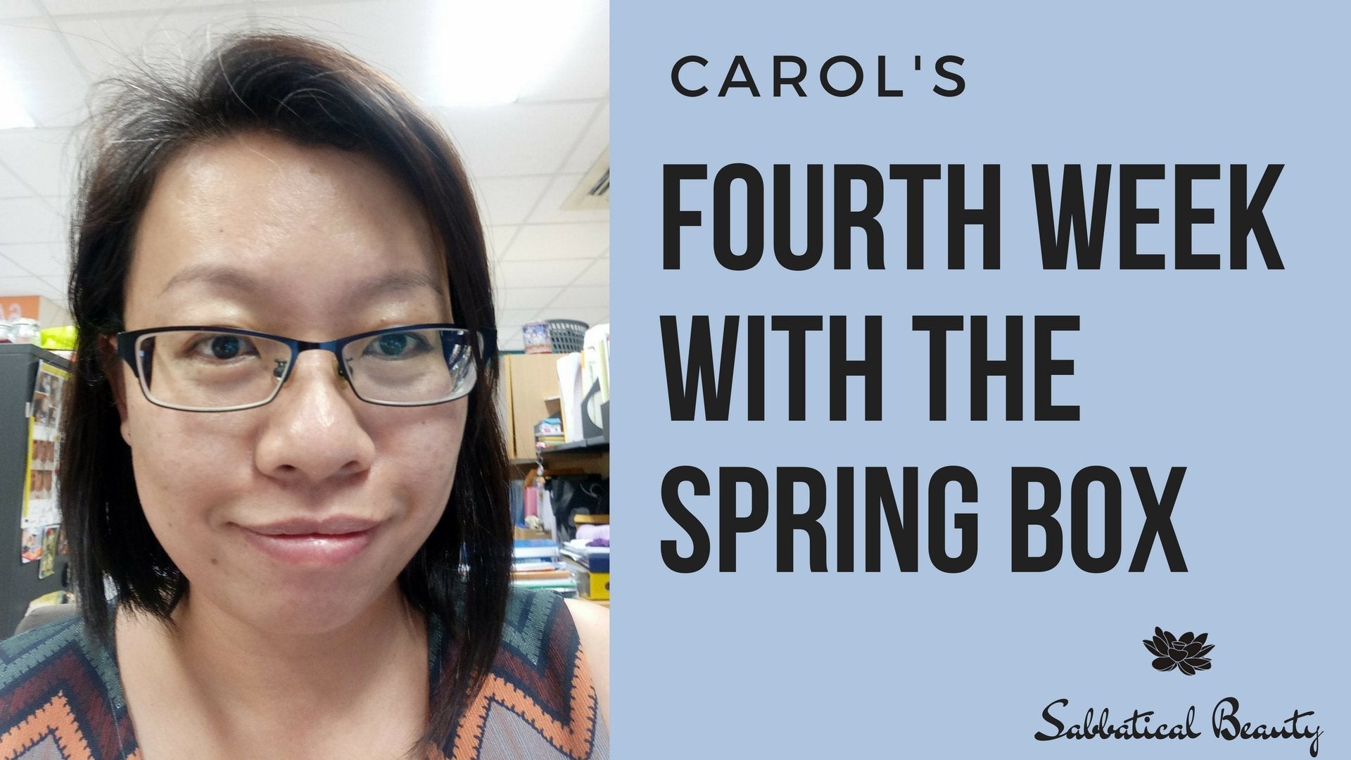 Carol's Fourth Week With the Spring Box - Sabbatical Beauty