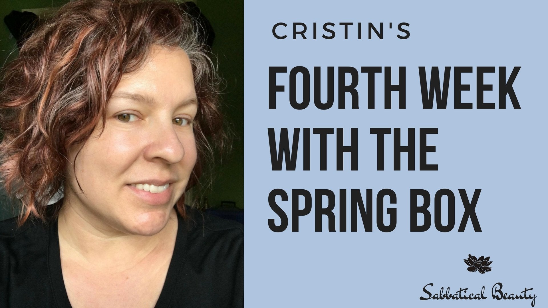 Cristin's Fourth Week With The Spring Box - Sabbatical Beauty