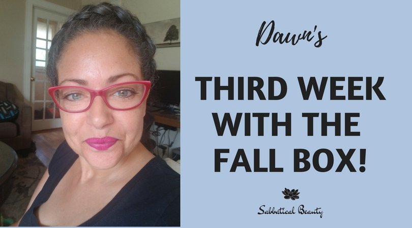 Dawn's Third Week with the Fall Box - Sabbatical Beauty