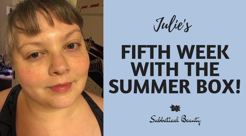 Julie's Fifth Week with the Summer Box - Sabbatical Beauty