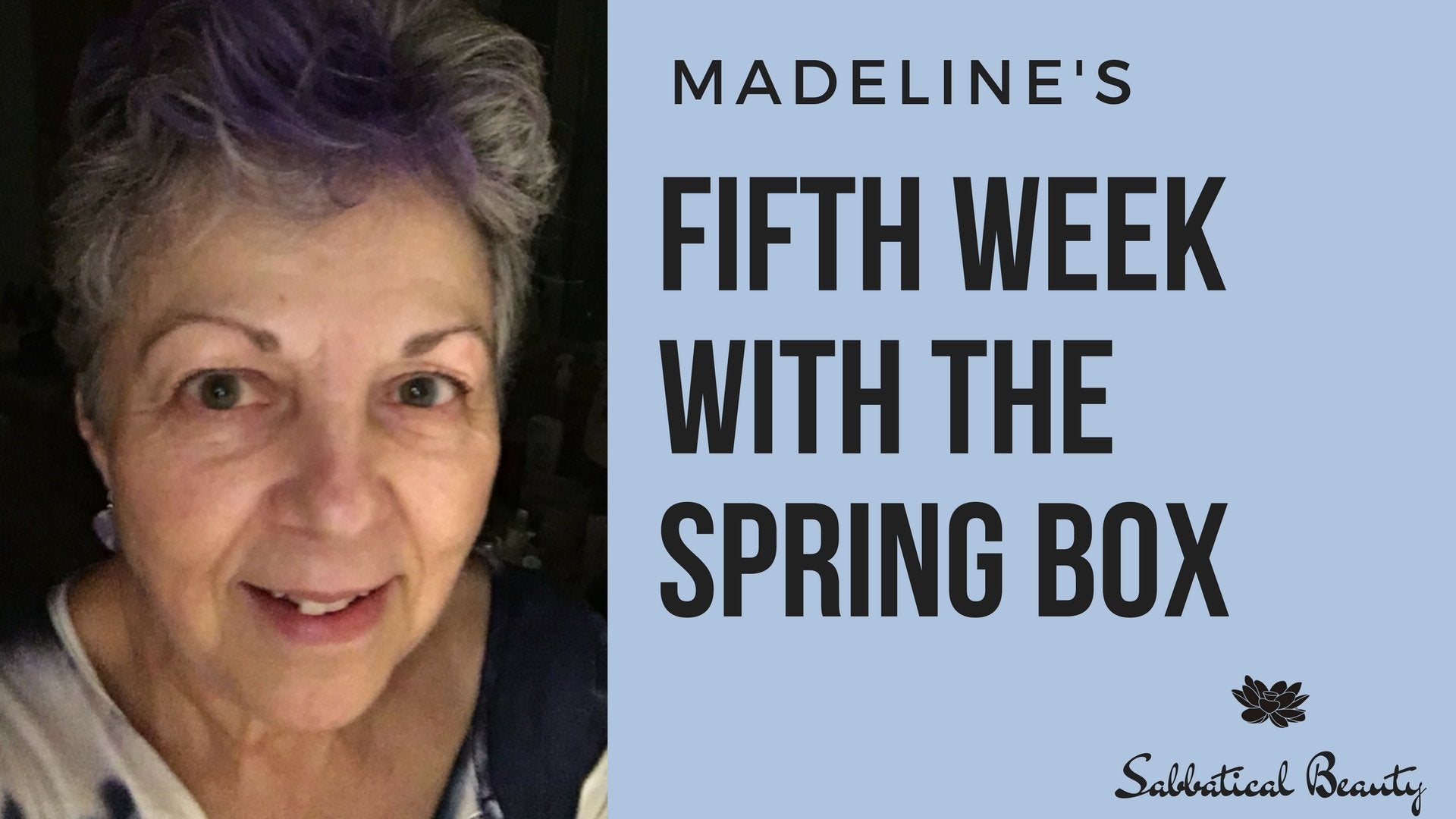 Madeline's Fifth Week With The Spring Box! - Sabbatical Beauty
