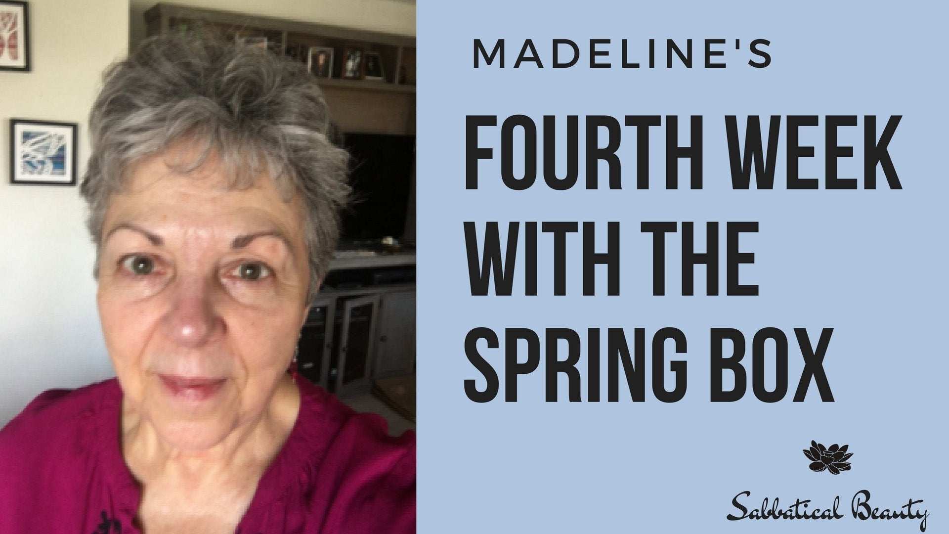 Madeline's Fourth Week With the Spring Box - Sabbatical Beauty
