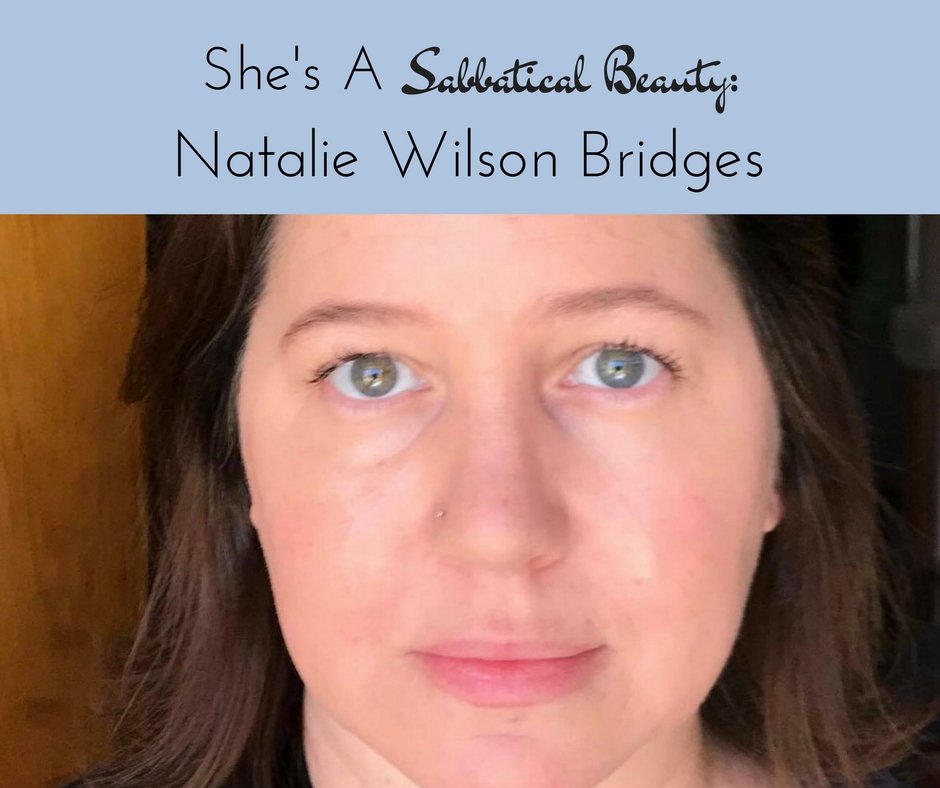 Natalie Wilson Bridges: She's a Sabbatical Beauty - Sabbatical Beauty