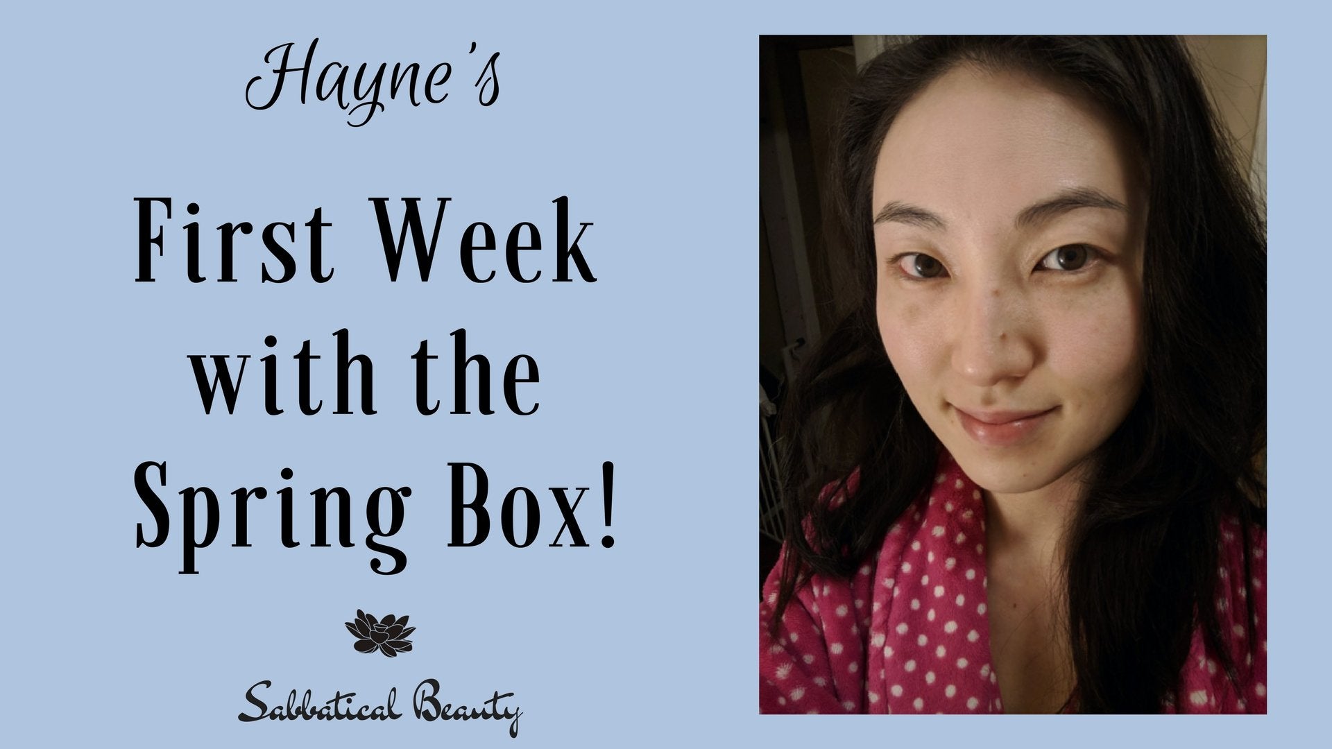 One Week with the Spring Box - Hayne's Update! - Sabbatical Beauty