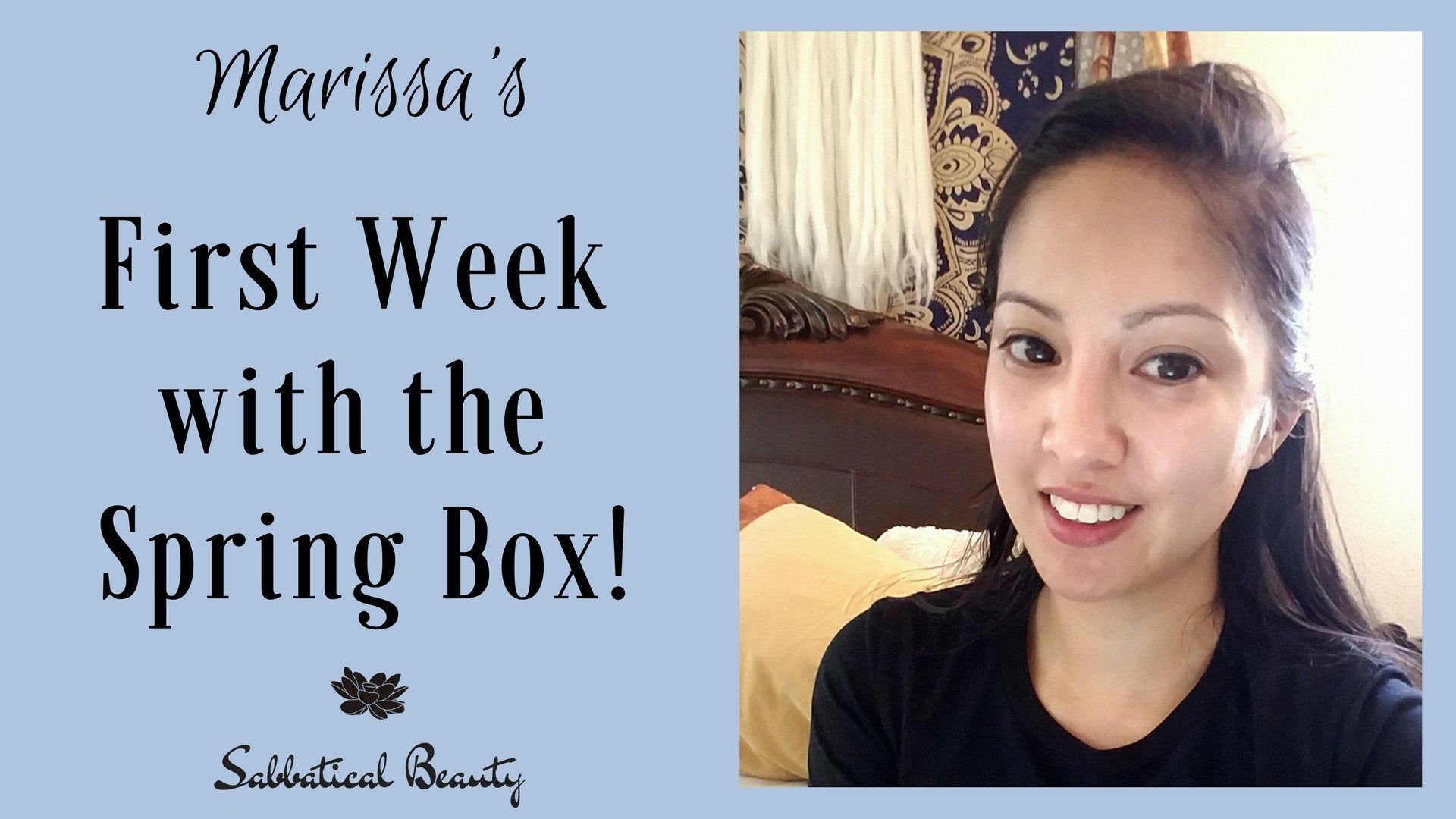 One Week with the Spring Box - Marissa's Update! - Sabbatical Beauty